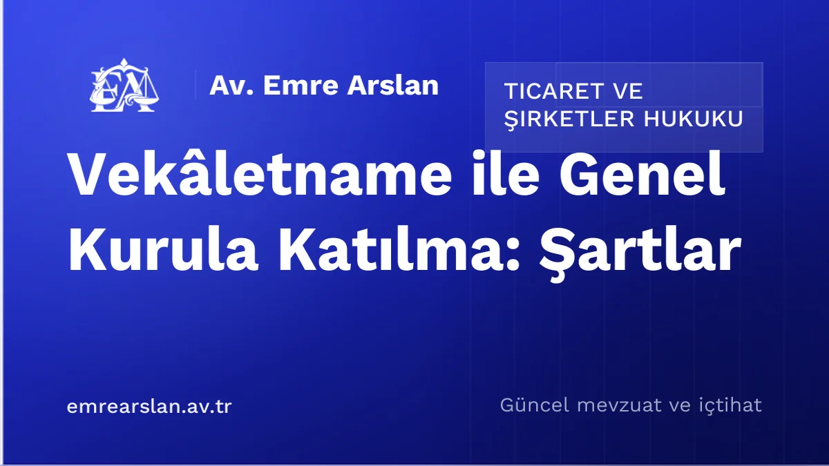 Vekâletname ile Genel Kurula Katılma: Şartlar