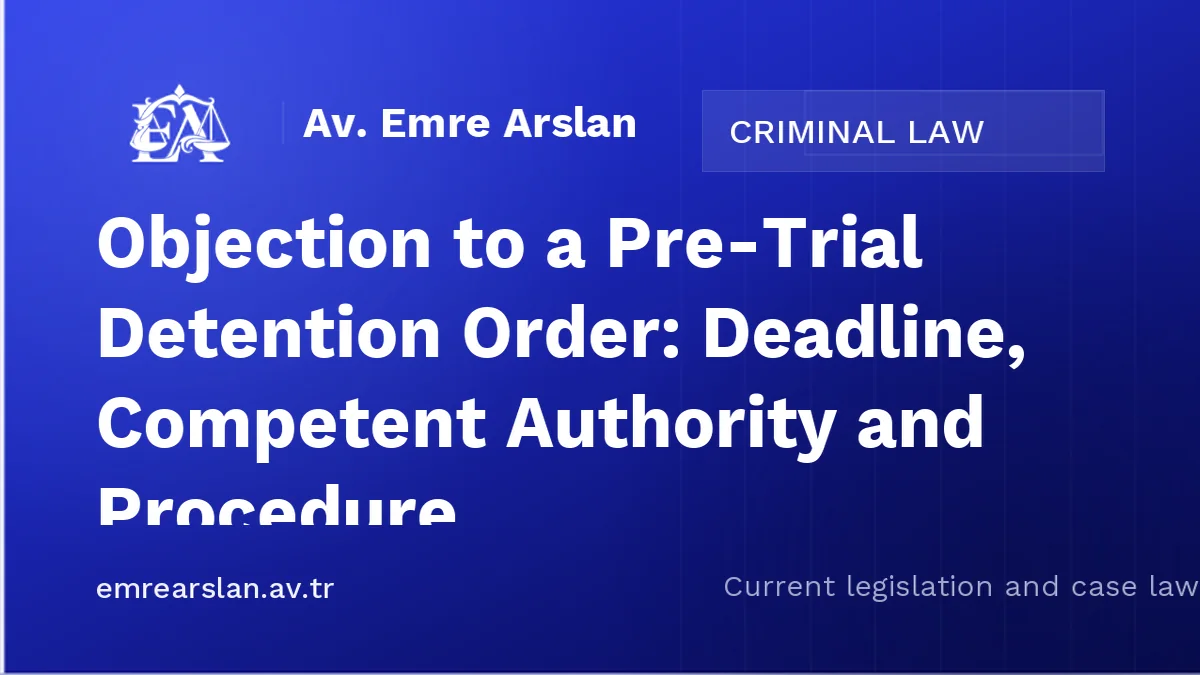 Objection to a Pre-Trial Detention Order: Deadline, Competent Authority and Procedure