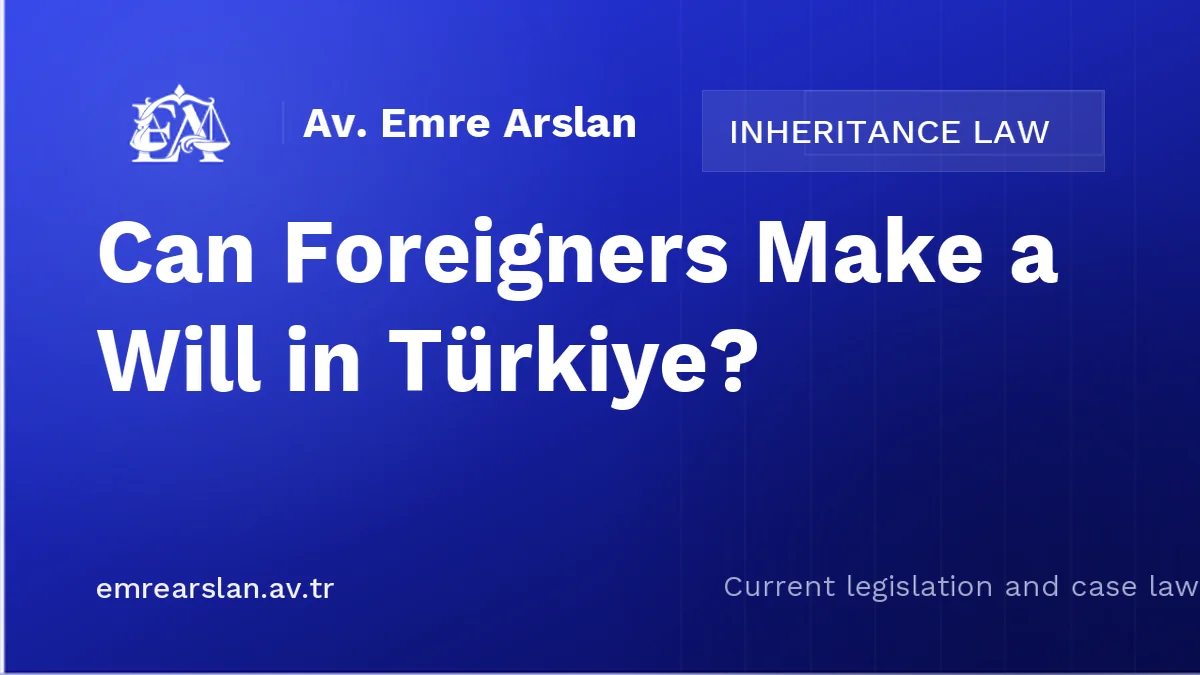 Can Foreigners Make a Will in Türkiye?