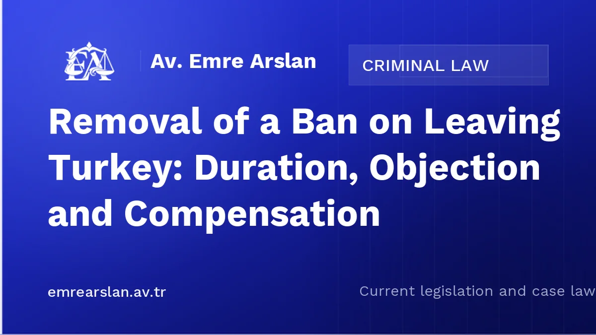 Removal of a Ban on Leaving Turkey: Duration, Objection and Compensation