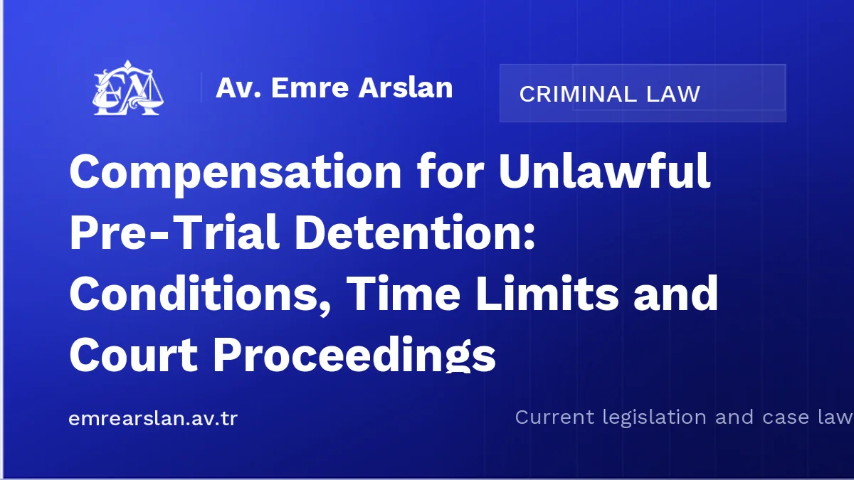 Compensation for Unlawful Pre-Trial Detention: Conditions, Time Limits and Court Proceedings