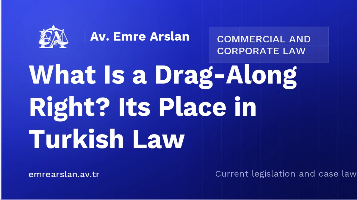 What Is a Drag-Along Right? Its Place in Turkish Law