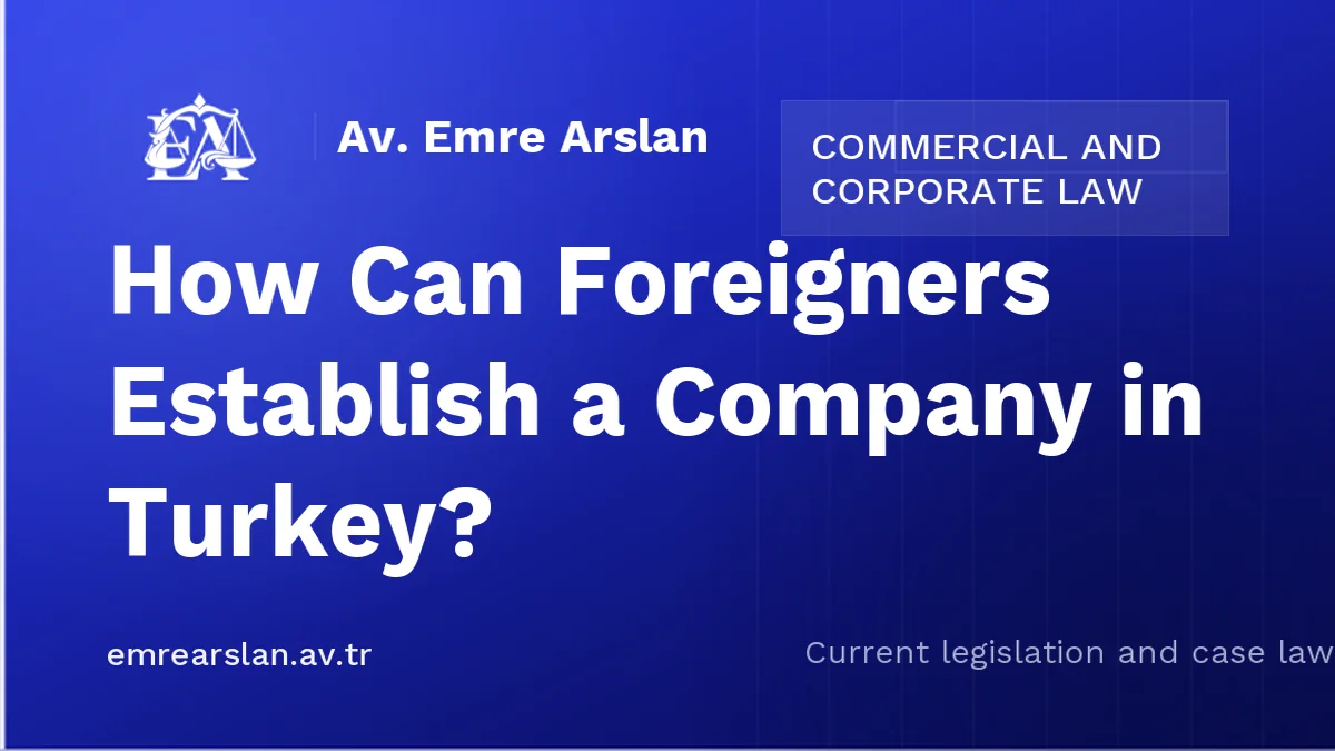 How Can Foreigners Establish a Company in Turkey?