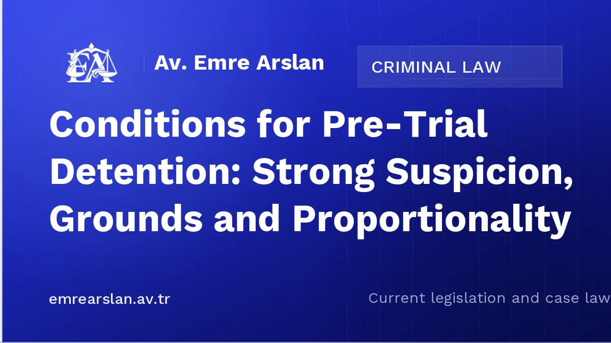 Conditions for Pre-Trial Detention: Strong Suspicion, Grounds and Proportionality