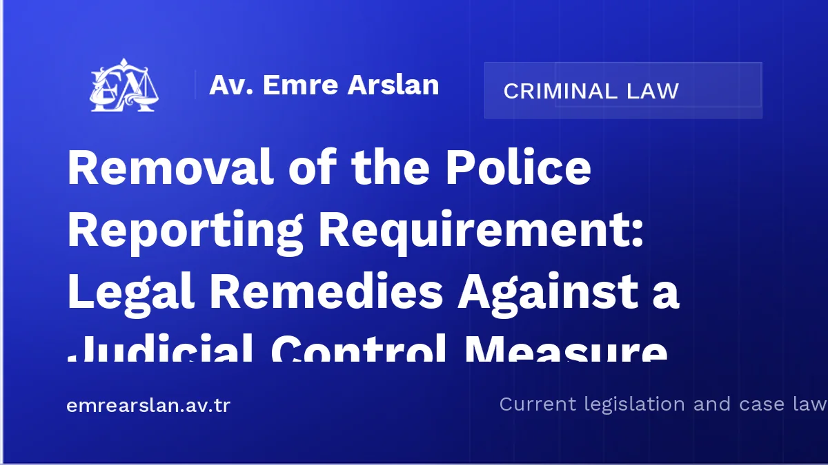 Removal of the Police Reporting Requirement: Legal Remedies Against a Judicial Control Measure