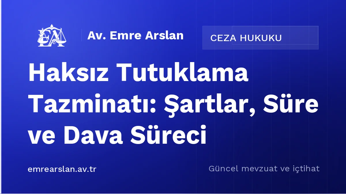Haksız Tutuklama Tazminatı: Şartlar, Süre ve Dava Süreci