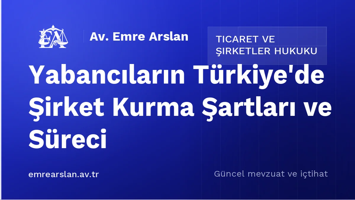Yabancıların Türkiye'de Şirket Kurma Şartları ve Süreci