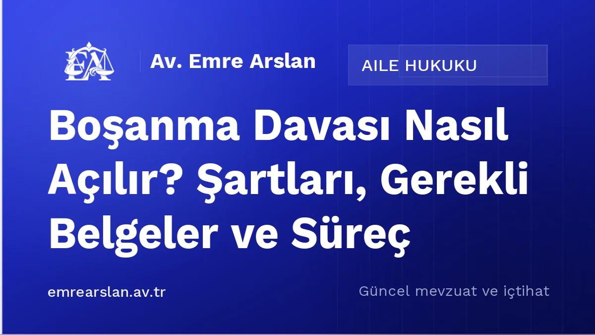 Boşanma Davası Nasıl Açılır? Şartları, Gerekli Belgeler ve Süreç