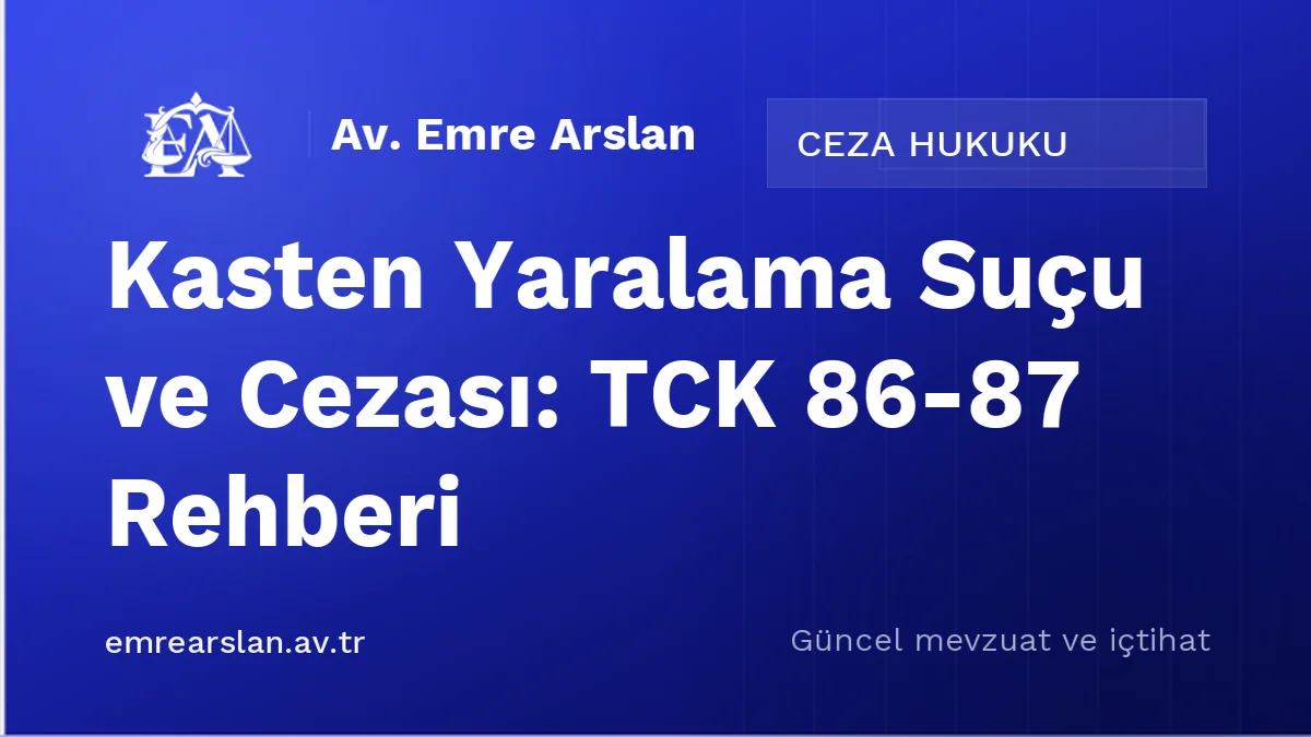 Kasten Yaralama Suçu ve Cezası: TCK 86-87 Rehberi
