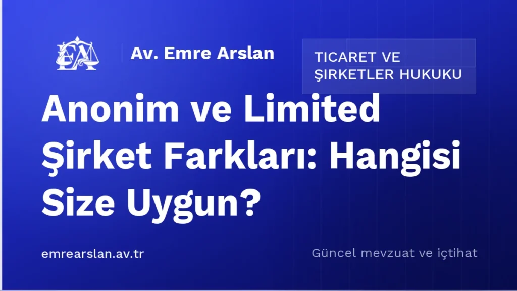 Anonim ve Limited Şirket Farkları: Hangisi Size Uygun?