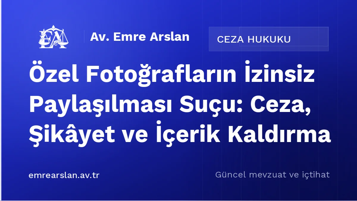 Özel Fotoğrafların İzinsiz Paylaşılması Suçu: Ceza, Şikâyet ve İçerik Kaldırma